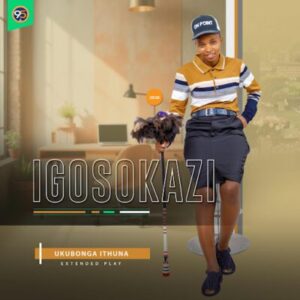 Igosokazi, Ukubonga Ithuna, download ,zip, zippyshare, fakaza, EP, datafilehost, album, Maskandi Songs, Maskandi, Maskandi Mix, Maskandi Music, Maskandi Classics