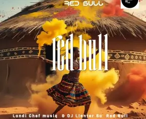 Londi Chef Musiq, Red Bull, Dj Llenter Sa, mp3, download, datafilehost, toxicwap, fakaza,House Music, Amapiano, Amapiano 2026, Amapiano Mix, Amapiano Music