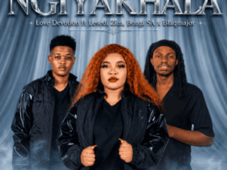 Love Devotion, Ngiyakhala, Bongi Sa, Blaqmajor, Lesedi Zim,mp3, download, datafilehost, toxicwap, fakaza,House Music, Amapiano, Amapiano 2026, Amapiano Mix, Amapiano Music