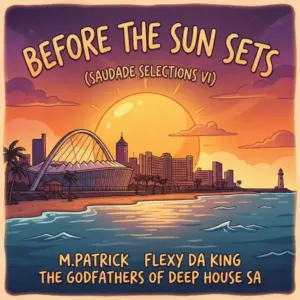 M.Patrick, The Godfathers Of Deep House SA, Before the Sun Sets, Saudade Selections VI, download ,zip, zippyshare, fakaza, EP, datafilehost, album, Deep House Mix, Deep House, Deep House Music, Deep Tech, Afro Deep Tech, House Music