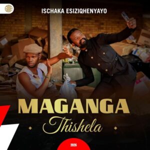 Maganga Thishela, ischaka esiziqhenyayo, download ,zip, zippyshare, fakaza, EP, datafilehost, album, Maskandi Songs, Maskandi, Maskandi Mix, Maskandi Music, Maskandi Classics