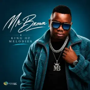 Mr Brown, King of Melodies, download,zip, zippyshare, fakaza, EP, datafilehost, album, House Music, Amapiano, Amapiano 2026, Amapiano Mix, Amapiano Music