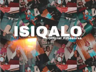 Official_Fifteenrsa, ISIQALO, download,zip, zippyshare, fakaza, EP, datafilehost, album, House Music, Amapiano, Amapiano 2026, Amapiano Mix, Amapiano Music