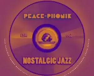 Peace-Phonik, Nostalgic Jazz, The Godfathers Of Deep House SA, Flexible Sounds Music,mp3, download, datafilehost, toxicwap, fakaza, Deep House Mix, Deep House, Deep House Music, Deep Tech, Afro Deep Tech, House Music