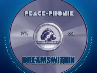 Peace-Phonik, The Godfathers Of Deep House SA, Flexible Sounds Music, Dreams Within,download ,zip, zippyshare, fakaza, EP, datafilehost, album, Deep House Mix, Deep House, Deep House Music, Deep Tech, Afro Deep Tech, House Music