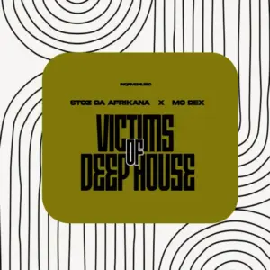 Stoz Da Afrikana, MO Dex, Victims Of Deep House, download ,zip, zippyshare, fakaza, EP, datafilehost, album, Deep House Mix, Deep House, Deep House Music, Deep Tech, Afro Deep Tech, House Music