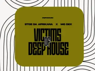 Stoz Da Afrikana, MO Dex, Victims Of Deep House, download ,zip, zippyshare, fakaza, EP, datafilehost, album, Deep House Mix, Deep House, Deep House Music, Deep Tech, Afro Deep Tech, House Music