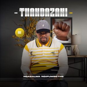 Thandazani, Ngazalwa Ngifumbethe,download ,zip, zippyshare, fakaza, EP, datafilehost, album, Maskandi Songs, Maskandi, Maskandi Mix, Maskandi Music, Maskandi Classics