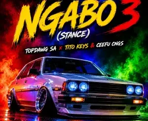TopDawg SA, Ngabo 3, Stance, Tito Keys, Ceefu CNGS, mp3, download, datafilehost, toxicwap, fakaza,House Music, Amapiano, Amapiano 2026, Amapiano Mix, Amapiano Music