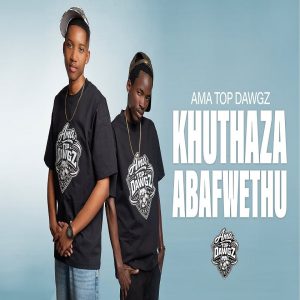 Ama Top Dawgz - Khuthaza Abafwethu