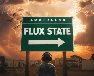 Amohelang, Flux State, mp3, download, datafilehost, toxicwap, fakaza,House Music, Amapiano, Amapiano 2026, Amapiano Mix, Amapiano Music