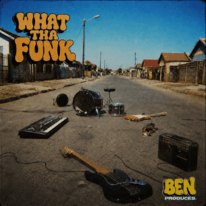 Ben Produces, What Tha Funk, download, zip, zippyshare, fakaza, EP, datafilehost, album, House Music, Amapinao, Amapiano 2026, Amapiano Mix, Amapiano Music