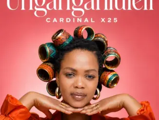 Cardinal X25, Ungangahluleli,mp3, download, datafilehost, toxicwap, fakaza,House Music, Amapiano, Amapiano 2026, Amapiano Mix, Amapiano Music