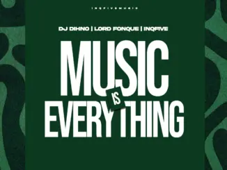 DJ DIHNO, Lord FonQue, InQfive, Music Is Everything, download ,zip, zippyshare, fakaza, EP, datafilehost, album, Deep House Mix, Deep House, Deep House Music, Deep Tech, Afro Deep Tech, House Music