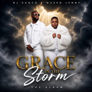 DJ Sunco And Queen Jenny, Grace In The Storm, download, zip, zippyshare, fakaza, EP, datafilehost, album, House Music, Amapinao, Amapiano 2026, Amapiano Mix, Amapiano Music
