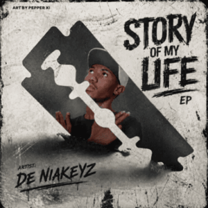 De Niakeyz, Story of My Life, download, zip, zippyshare, fakaza, EP, datafilehost, album, House Music, Amapinao, Amapiano 2026, Amapiano Mix, Amapiano Music