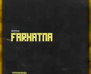 Deepeak, Farhatna,mp3, download, datafilehost, toxicwap, fakaza, Afro House, Afro House 2026, Afro House Mix, Afro House Music, Afro Tech, House Music