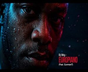 Dj Stig, Europiano, Gunman7, mp3, download, datafilehost, toxicwap, fakaza,House Music, Amapiano, Amapiano 2026, Amapiano Mix, Amapiano Music