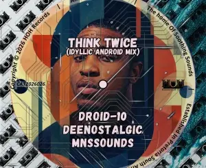 Droid-10, Think Twice, Idyllic Android Mix, DeeNostalgic, MNSSOUNDS, mp3, download, datafilehost, toxicwap, fakaza, Deep House Mix, Deep House, Deep House Music, Deep Tech, Afro Deep Tech, House Music