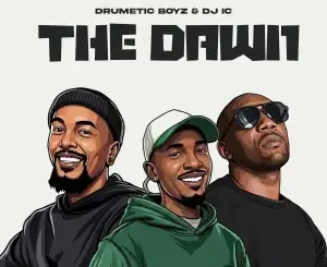 Drumetic Boyz, Dawn, DJ IC, mp3, download, datafilehost, toxicwap, fakaza,House Music, Amapiano, Amapiano 2026, Amapiano Mix, Amapiano Music