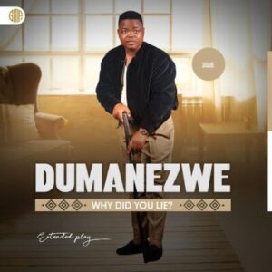 Dumanezwe, Why Did You Lie?, download ,zip, zippyshare, fakaza, EP, datafilehost, album, Maskandi Songs, Maskandi, Maskandi Mix, Maskandi Music, Maskandi Classics