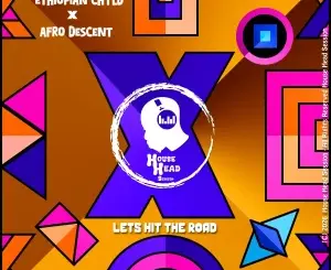 Ethiopian Chyld, Lets Hit The Road, Afro Descent,mp3, download, datafilehost, toxicwap, fakaza, Soulful House Mix, Soulful House, Soulful House Music, House Music