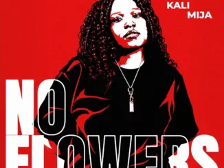 Kali Mija, Ticck D.H.A, No Flowers,download ,zip, zippyshare, fakaza, EP, datafilehost, album, Afro House, Afro House 2026, Afro House Mix, Afro House Music, Afro Tech, House Music