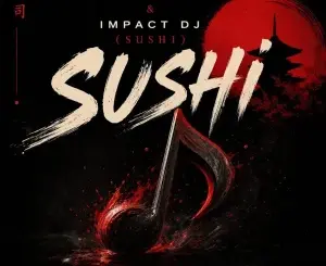 Ladi Adiosoul, SUSHI, Impact DJ,mp3, download, datafilehost, toxicwap, fakaza, Soulful House Mix, Soulful House, Soulful House Music, House Music