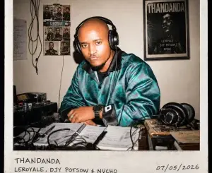 Leroyale, Thandanda, DJY Potsow, Nvcho, mp3, download, datafilehost, toxicwap, fakaza,House Music, Amapiano, Amapiano 2026, Amapiano Mix, Amapiano Music