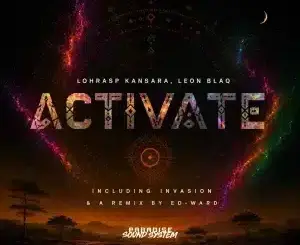 Lohrasp Kansara, Activate, Ed-Ward Remix, Leon Blaq, mp3, download, datafilehost, toxicwap, fakaza, Afro House, Afro House 2026, Afro House Mix, Afro House Music, Afro Tech, House Music