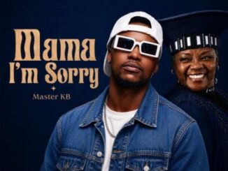 Master KB, Mama I’m Sorry, mp3, download, datafilehost, toxicwap, fakaza,House Music, Amapiano, Amapiano 2026, Amapiano Mix, Amapiano Music