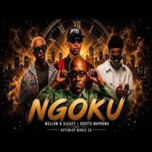 Mellow - NGOKU ft Sleazy, Scott Maphuma & Optimist Music ZA