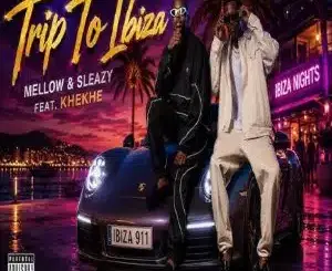Mellow, Trip To Ibiza, Sleazy, Khekhe, mp3, download, datafilehost, toxicwap, fakaza,House Music, Amapiano, Amapiano 2026, Amapiano Mix, Amapiano Music