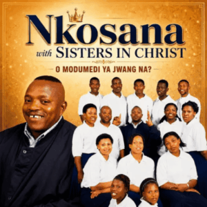 Nkosana With Sisters In Christ, O Modumedi Ya Jwang Na?,download ,zip, zippyshare, fakaza, EP, datafilehost, album, Gospel Songs, Gospel, Gospel Music, Christian Music, Christian Songs