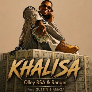 Olley Rsa - Khalisa ft Ranger, Gubzin & Amaza