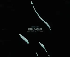 Otis Kanno, Becoming Whole, mp3, download, datafilehost, toxicwap, fakaza, Deep House Mix, Deep House, Deep House Music, Deep Tech, Afro Deep Tech, House Music