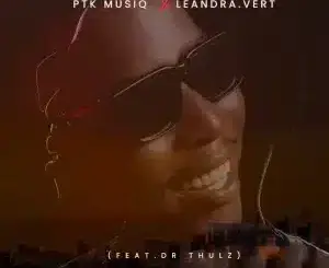PTK Musiq, Eduze Kwakho, Leandra.Vert, Dr Thulz,mp3, download, datafilehost, toxicwap, fakaza,House Music, Amapiano, Amapiano 2026, Amapiano Mix, Amapiano Music