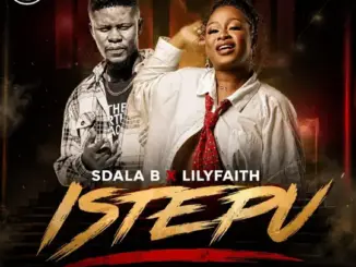 Sdala B, Istepu, Lilyfaith, mp3, download, datafilehost, toxicwap, fakaza,House Music, Amapiano, Amapiano 2026, Amapiano Mix, Amapiano Music