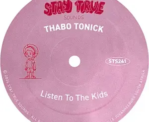 Thabo Tonick, Listen To The Kids, mp3, download, datafilehost, toxicwap, fakaza, Afro House, Afro House 2026, Afro House Mix, Afro House Music, Afro Tech, House Music
