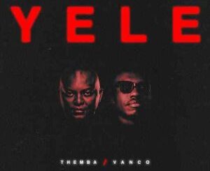 Themba, YELE, Extended Mix, Vanco, mp3, download, datafilehost, toxicwap, fakaza, Afro House, Afro House 2026, Afro House Mix, Afro House Music, Afro Tech, House Music