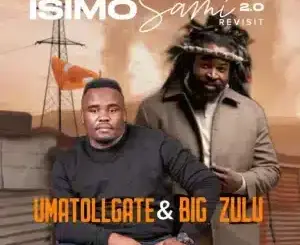 UMatollgate, Isimo Sami 2.0 Revisit, Big Zulu, mp3, download, datafilehost, toxicwap, fakaza, Maskandi Songs, Maskandi, Maskandi Mix, Maskandi Music, Maskandi Classics