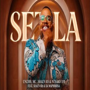 Uncool MC - Setla ft Shaun 101, Ntsako XVI & Dj Maphorisa
