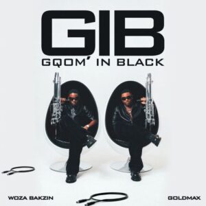 Woza Bakzin, Goldmax, Gqom In Black,download ,zip, zippyshare, fakaza, EP, datafilehost, album, Gqom Beats, Gqom Songs, Gqom Music, Gqom Mix, House Music