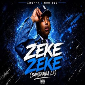 Xduppy - Zeke Zeke (Bambamba La) ft M00tion