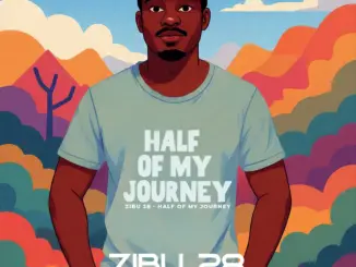 Zibu 28, Half of My Journey,download ,zip, zippyshare, fakaza, EP, datafilehost, album, Deep House Mix, Deep House, Deep House Music, Deep Tech, Afro Deep Tech, House Music