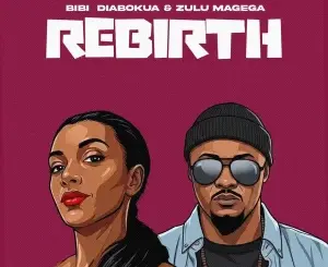 Zulu Mageba, Rebirth, Bibi Diabokua, mp3, download, datafilehost, toxicwap, fakaza, Afro House, Afro House 2026, Afro House Mix, Afro House Music, Afro Tech, House Music
