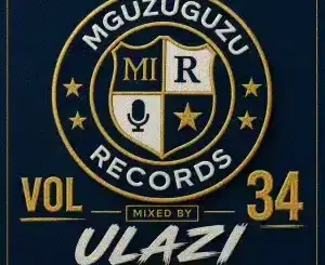 uLazi, MGUZUGUZU Records, Vol. 34, Mixtape, mp3, download, datafilehost, toxicwap, fakaza,House Music, Amapiano, Amapiano 2026, Amapiano Mix, Amapiano Music