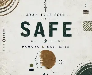 Ayah True Soul, Safe, Pamoja, Kali Mija,mp3, download, datafilehost, toxicwap, fakaza, Afro House, Afro House 2026, Afro House Mix, Afro House Music, Afro Tech, House Music