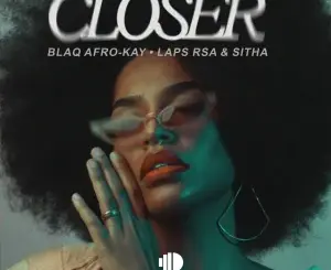 Blaq Afro-Kay, Closer, Laps Rsa, Sitha, mp3, download, datafilehost, toxicwap, fakaza, Afro House, Afro House 2026, Afro House Mix, Afro House Music, Afro Tech, House Music
