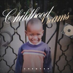 Chester, Childhood Dreams,download, zip, zippyshare, fakaza, EP, datafilehost, album, House Music, Amapinao, Amapiano 2026, Amapiano Mix, Amapiano Music
